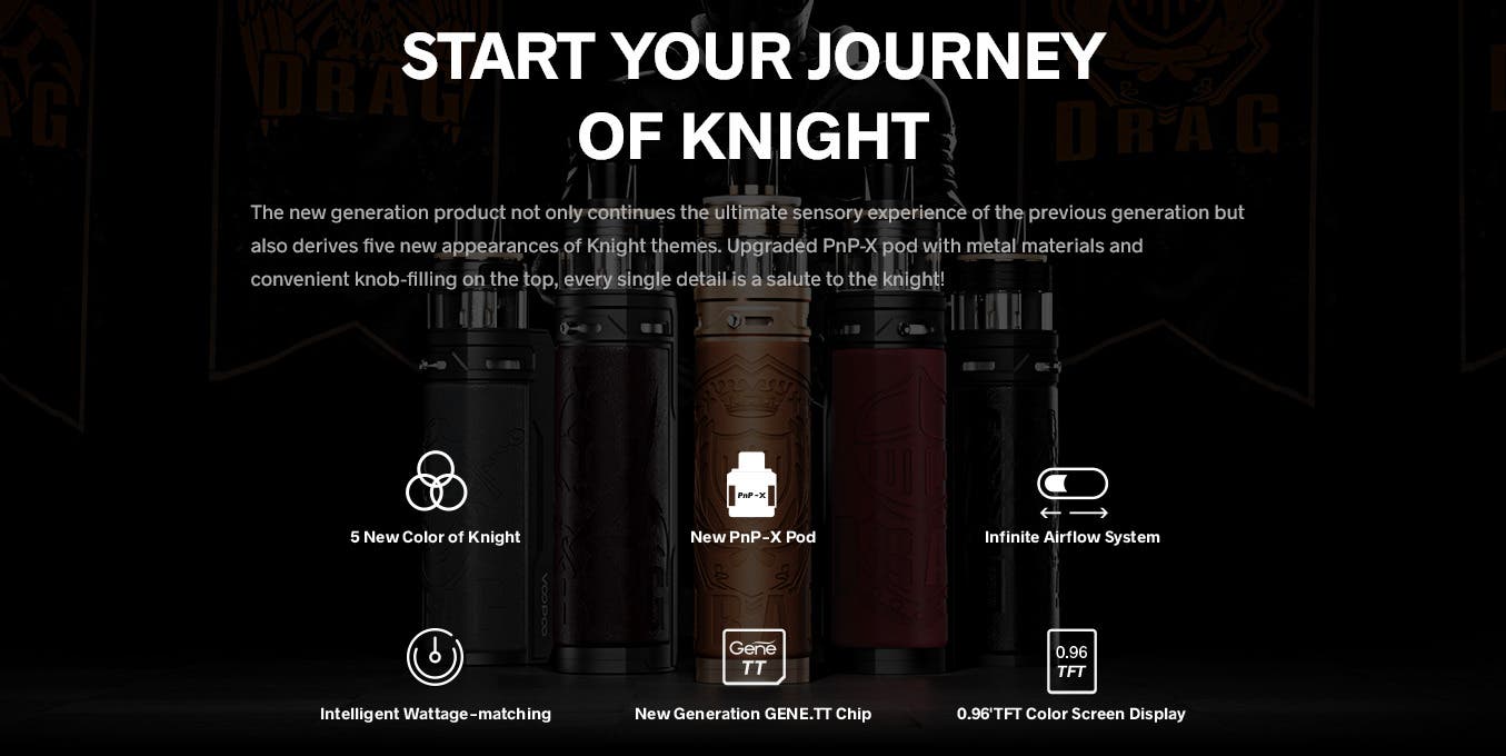 Start your journey of knight. 5 new colours. New PnP-X Pod. Infinite airflow system. 0.96-inch TFT colour display.