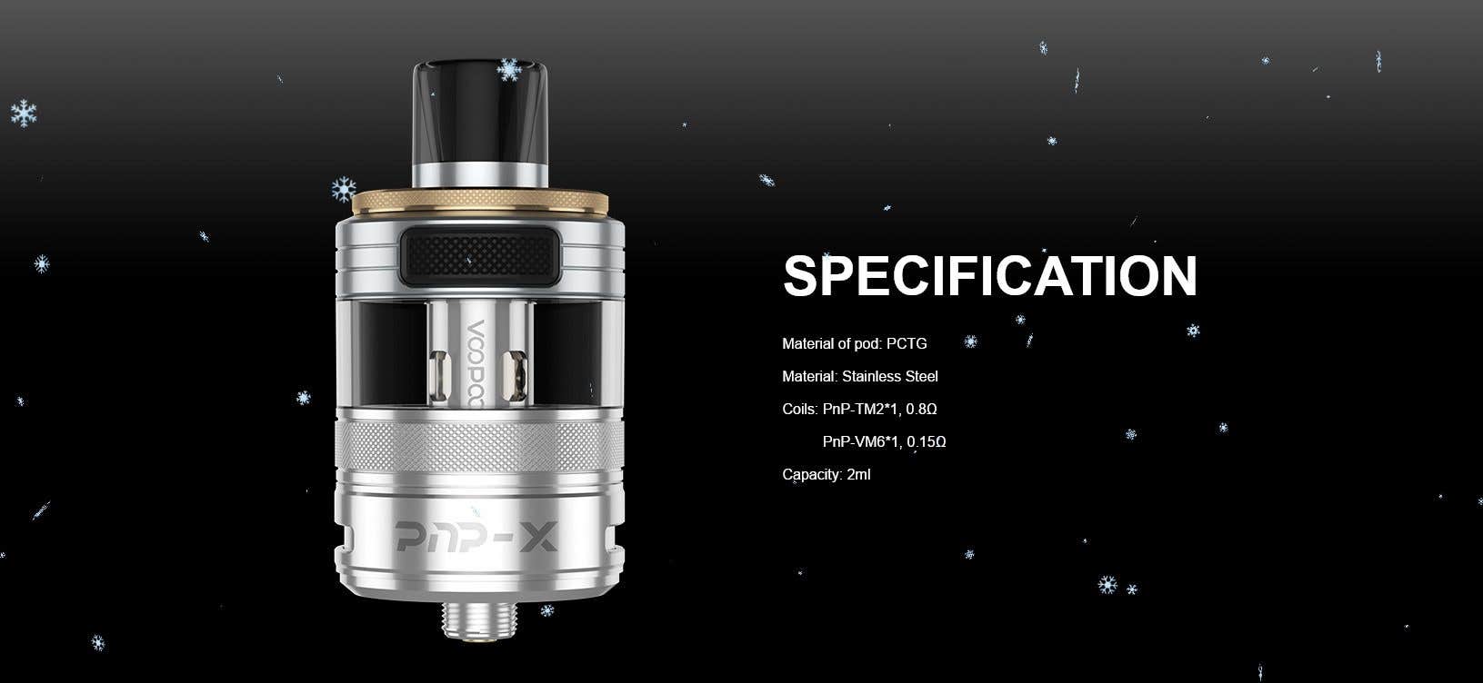 Specifications of the VooPoo PnP-X Pod Tank. Material: PCTG & stainless steel. Coils: PnP-TM2 (0.8 ohm) and PnP-VM6 (0.15 ohm).