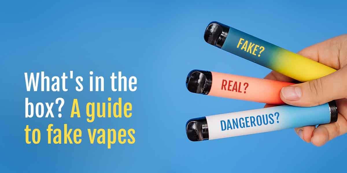 A guide to spotting fake vapes and the health risks associated