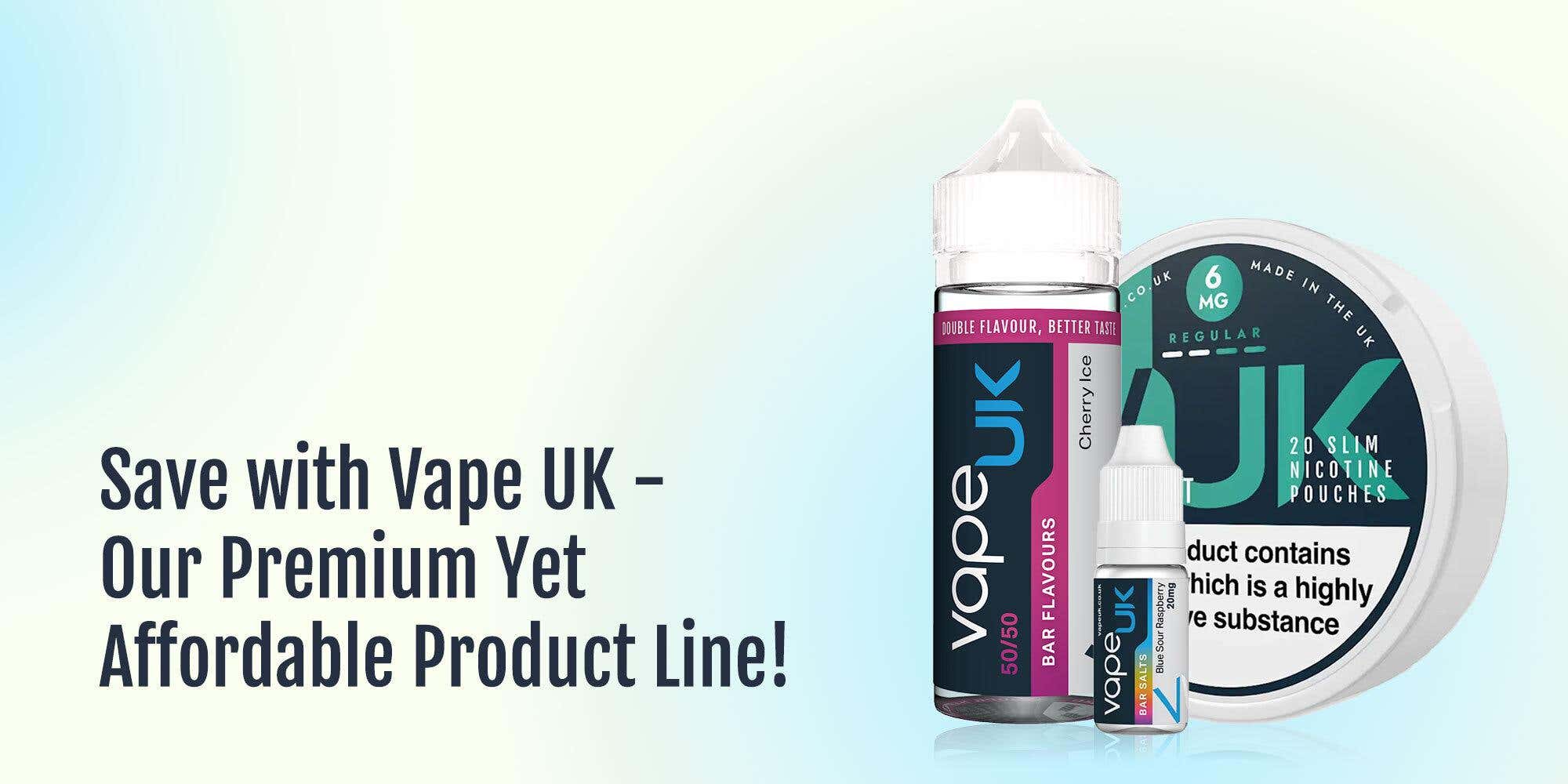 Save with Vape UK - Our Premium Yet Affordable Product Line!