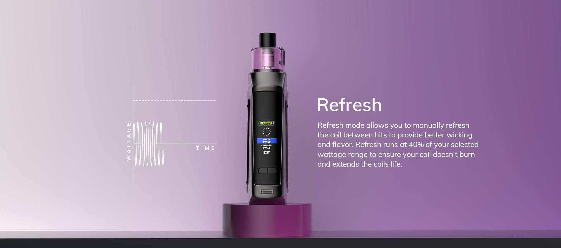 Refresh mode extends your coils life.
