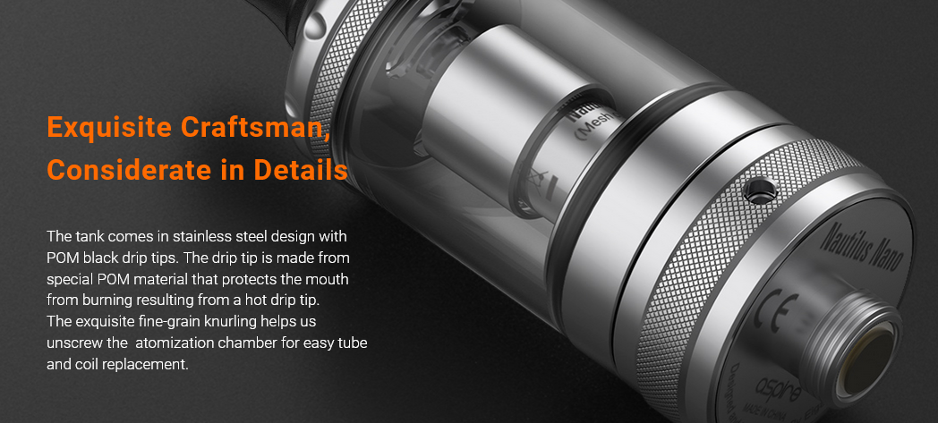 Featuring a stainless steel design, a POM drip tip and a convenient grip to help unscrew the tank.