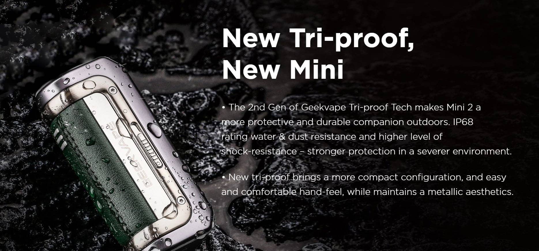 The Geekvape M100 is highly durable, with a range of protections, and a comfortable hand-feel. IP68-rated water and dust resistance, and a high level of shock-resistance. Highly durable.