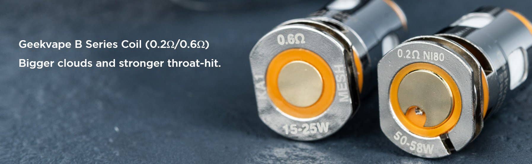 Bigger clouds and stronger throat-hit Geekvape B series coil available in 0.2 ohms and 0.6 ohms.