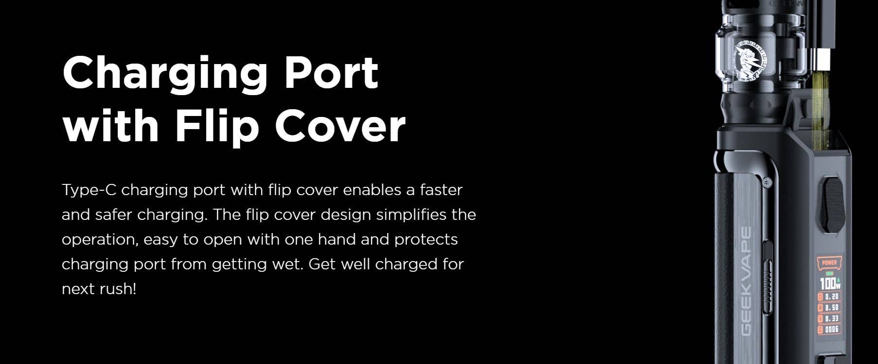 Flip cover protects the charging port from getting wet. The charging port is covered by a flip cover for water protection.